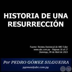 HISTORIA DE UNA RESURRECCIÓN - Por PEDRO GÓMEZ SILGUEIRA - Domingo, 09 de Abril de 2023